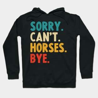 sorry cant horses bye Hoodie